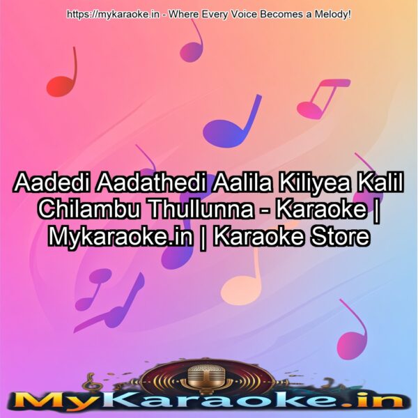 Aadedi Aadathedi Aalila Kiliyea Kalil Chilambu Thullunna - Karaoke | Mykaraoke.in | Karaoke Store