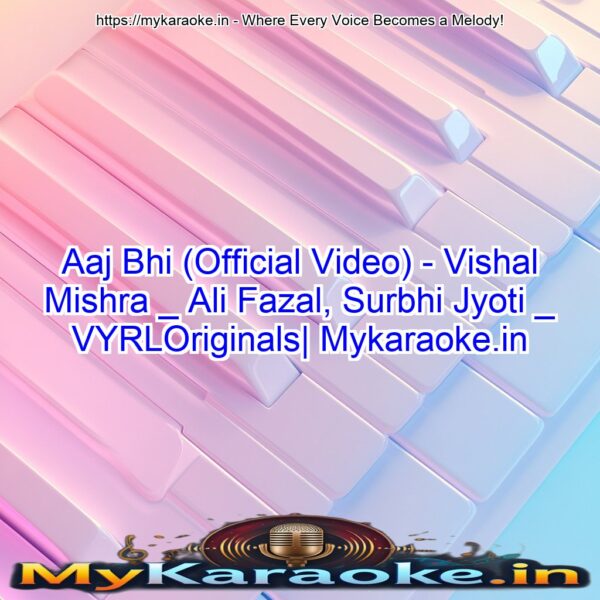 Aaj Bhi (Official Video) - Vishal Mishra _ Ali Fazal, Surbhi Jyoti _ VYRLOriginals| Mykaraoke.in