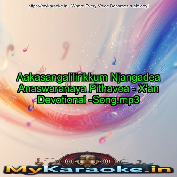 Aakasangalilirikkum Njangadea Anaswaranaya Pithavea - X'an Devotional -Song.mp3