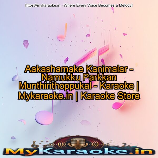 Aakashamake Kanimalar - Namukku Parkkan Munthirithoppukal - Karaoke | Mykaraoke.in | Karaoke Store