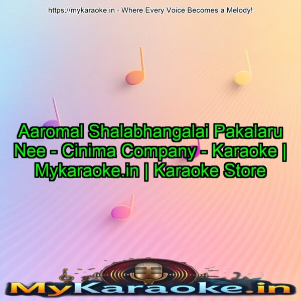 Aaromal Shalabhangalai Pakalaru Nee - Cinima Company - Karaoke | Mykaraoke.in | Karaoke Store