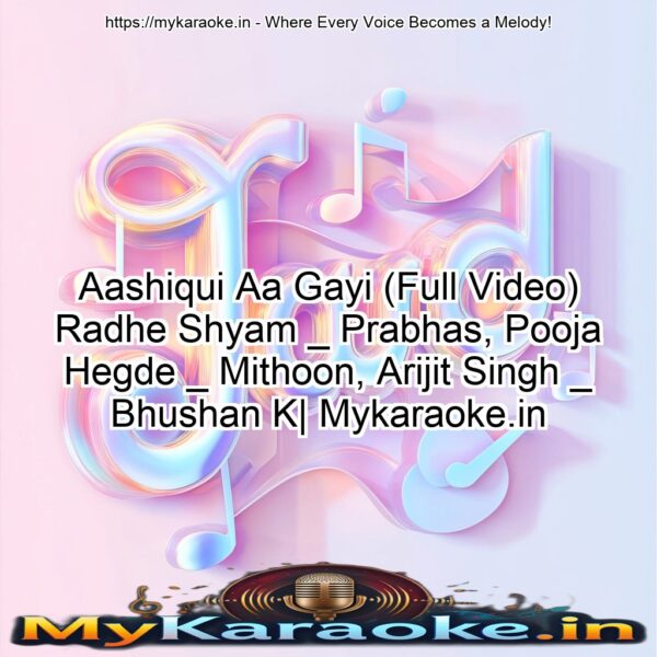 Aashiqui Aa Gayi (Full Video) Radhe Shyam _ Prabhas, Pooja Hegde _ Mithoon, Arijit Singh _ Bhushan K| Mykaraoke.in