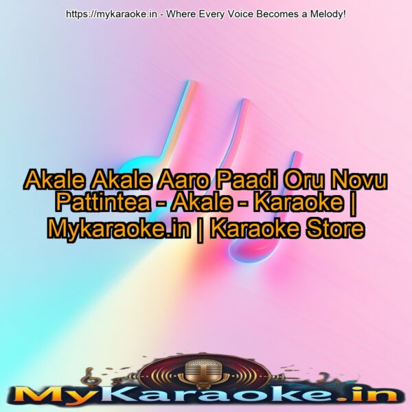 Akale Akale Aaro Paadi Oru Novu Pattintea - Akale - Karaoke | Mykaraoke.in | Karaoke Store