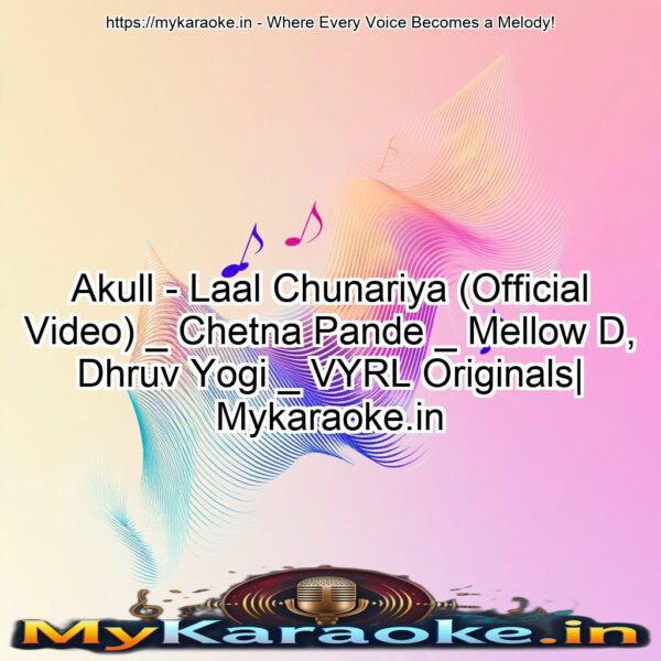 Akull - Laal Chunariya (Official Video) _ Chetna Pande _ Mellow D, Dhruv Yogi _ VYRL Originals| Mykaraoke.in