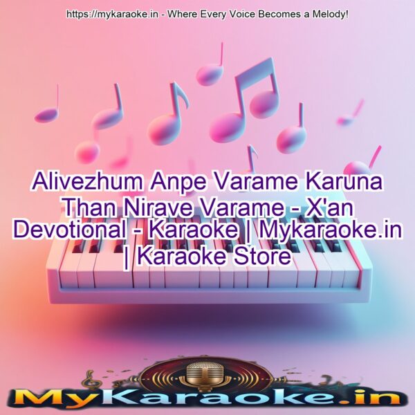 Alivezhum Anpe Varame Karuna Than Nirave Varame - X'an Devotional - Karaoke | Mykaraoke.in | Karaoke Store