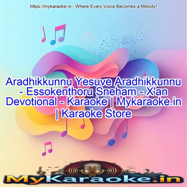 Aradhikkunnu Yesuve Aradhikkunnu - Essokenthoru Sneham - X'an Devotional - Karaoke | Mykaraoke.in | Karaoke Store