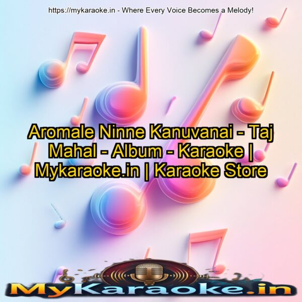 Aromale Ninne Kanuvanai - Taj Mahal - Album - Karaoke | Mykaraoke.in | Karaoke Store