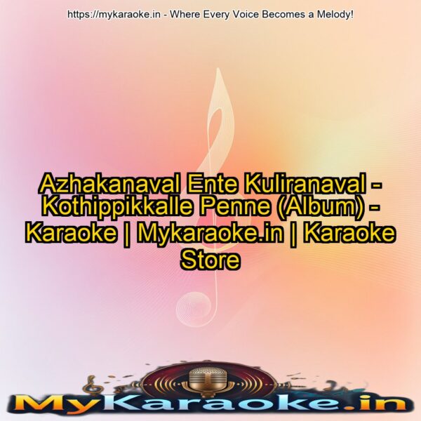 Azhakanaval Ente Kuliranaval - Kothippikkalle Penne (Album) - Karaoke | Mykaraoke.in | Karaoke Store