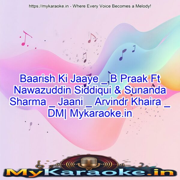 Baarish Ki Jaaye _ B Praak Ft Nawazuddin Siddiqui & Sunanda Sharma _ Jaani _ Arvindr Khaira _ DM| Mykaraoke.in