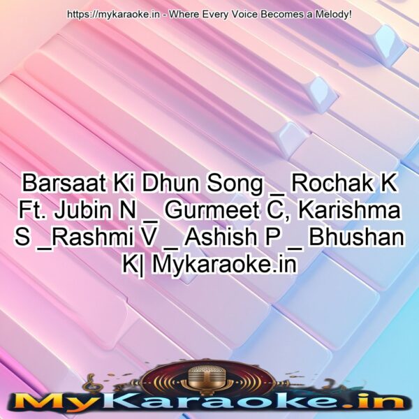 Barsaat Ki Dhun Song _ Rochak K Ft. Jubin N _ Gurmeet C, Karishma S _Rashmi V _ Ashish P _ Bhushan K| Mykaraoke.in