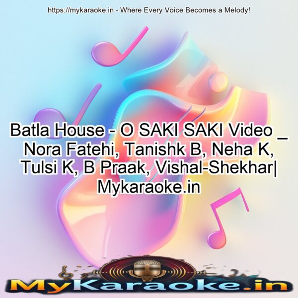 Batla House - O SAKI SAKI Video _ Nora Fatehi, Tanishk B, Neha K, Tulsi K, B Praak, Vishal-Shekhar| Mykaraoke.in