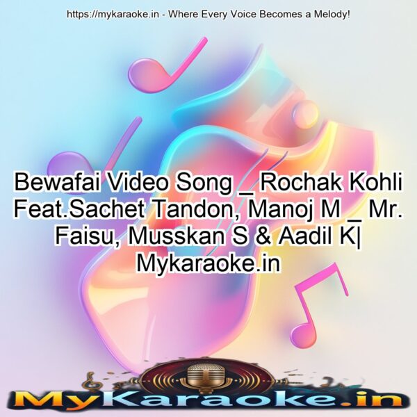 Bewafai Video Song _ Rochak Kohli Feat.Sachet Tandon, Manoj M _ Mr. Faisu, Musskan S & Aadil K| Mykaraoke.in