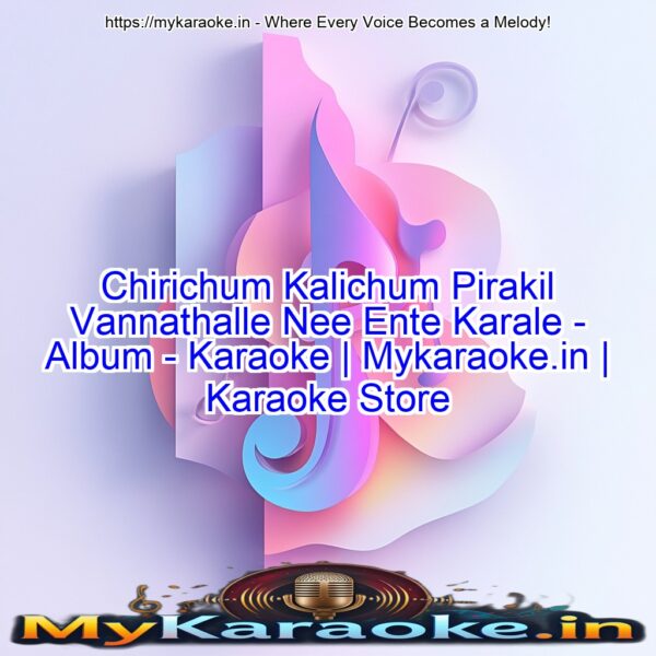 Chirichum Kalichum Pirakil Vannathalle Nee Ente Karale - Album - Karaoke | Mykaraoke.in | Karaoke Store