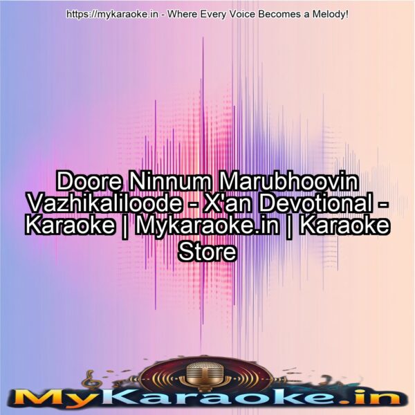 Doore Ninnum Marubhoovin Vazhikaliloode - X'an Devotional - Karaoke | Mykaraoke.in | Karaoke Store