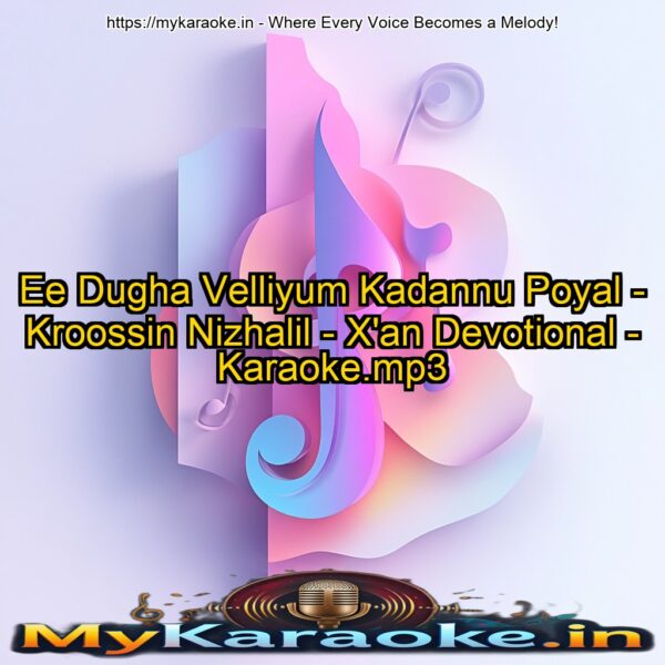 Ee Dugha Velliyum Kadannu Poyal - Kroossin Nizhalil - X'an Devotional -  Karaoke.mp3