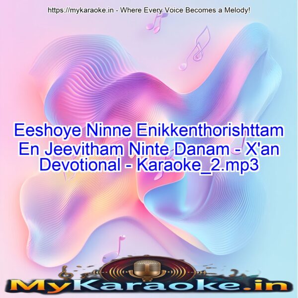 Eeshoye Ninne Enikkenthorishttam En Jeevitham Ninte Danam - X'an Devotional - Karaoke_2.mp3