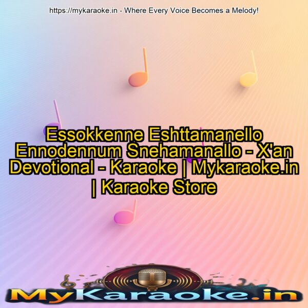 Essokkenne Eshttamanello Ennodennum Snehamanallo - X'an Devotional - Karaoke | Mykaraoke.in | Karaoke Store