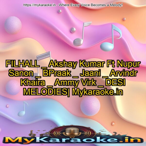 FILHALL _ Akshay Kumar Ft Nupur Sanon _ BPraak _ Jaani _ Arvindr Khaira _ Ammy Virk _ DESI MELODIES| Mykaraoke.in