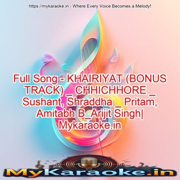 Full Song - KHAIRIYAT (BONUS TRACK) _ CHHICHHORE _ Sushant, Shraddha _ Pritam, Amitabh B_Arijit Singh| Mykaraoke.in