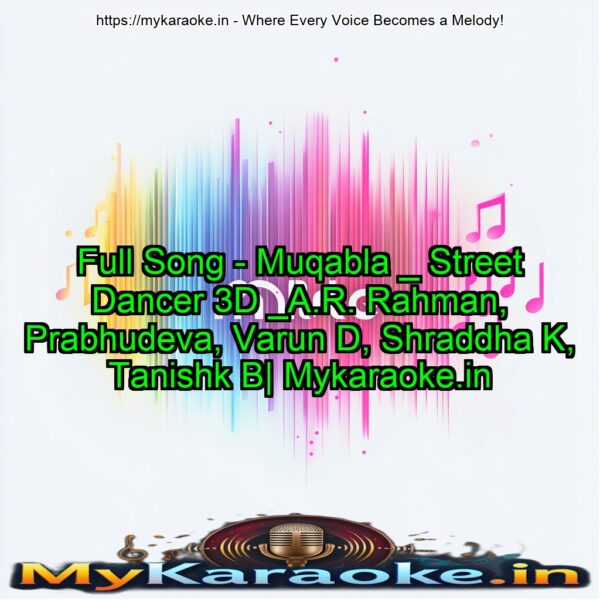 Full Song - Muqabla _ Street Dancer 3D _A.R. Rahman, Prabhudeva, Varun D, Shraddha K, Tanishk B| Mykaraoke.in