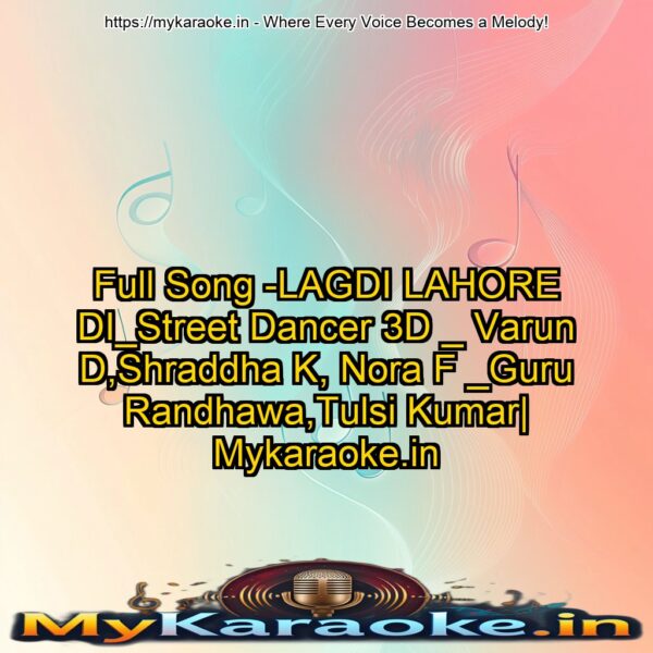 Full Song -LAGDI LAHORE DI_Street Dancer 3D _ Varun D,Shraddha K, Nora F _Guru Randhawa,Tulsi Kumar| Mykaraoke.in