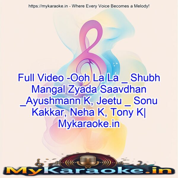 Full Video -Ooh La La _ Shubh Mangal Zyada Saavdhan _Ayushmann K, Jeetu _ Sonu Kakkar, Neha K, Tony K| Mykaraoke.in