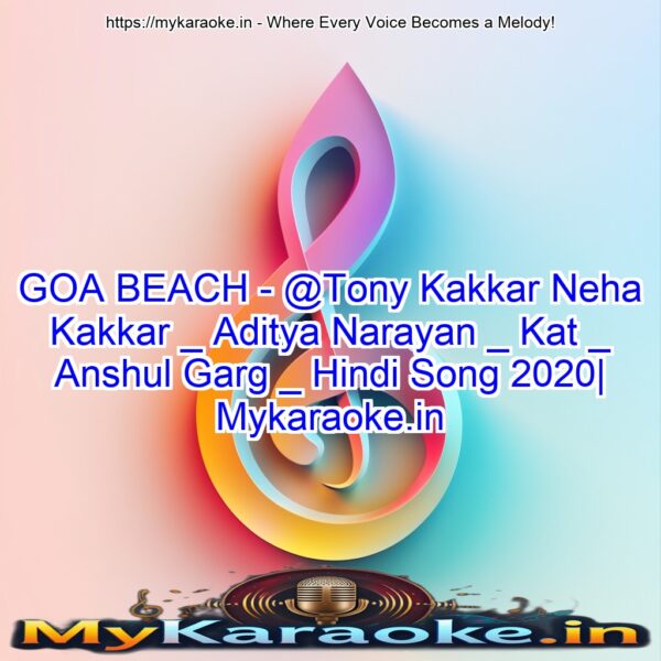 GOA BEACH - @Tony Kakkar  Neha Kakkar _ Aditya Narayan _ Kat _ Anshul Garg _ Hindi Song 2020| Mykaraoke.in