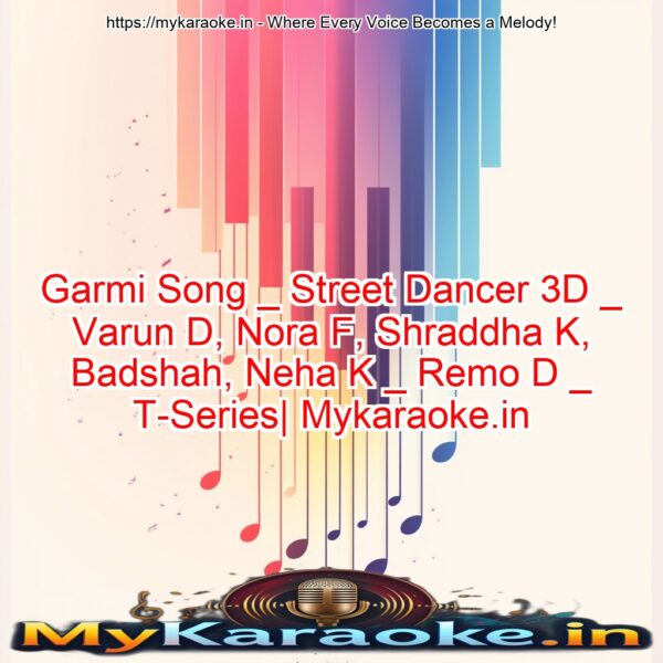 Garmi Song _ Street Dancer 3D _ Varun D, Nora F, Shraddha K, Badshah, Neha K _ Remo D _ T-Series| Mykaraoke.in