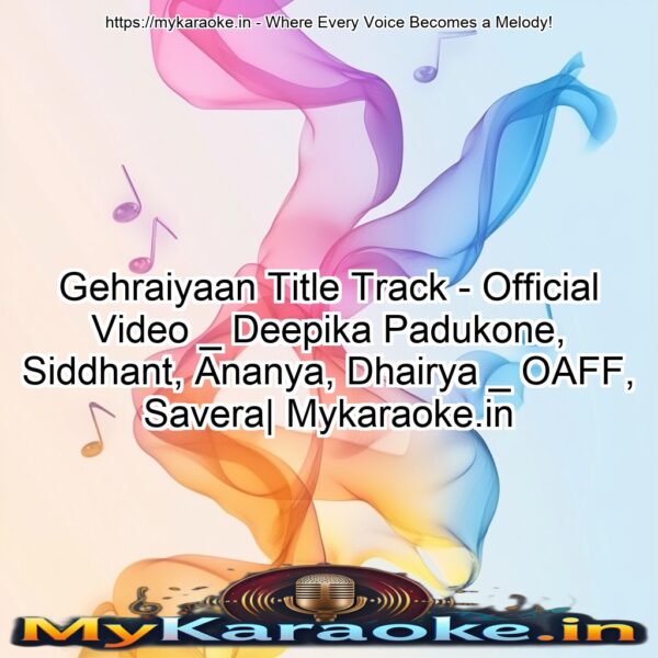 Gehraiyaan Title Track - Official Video _ Deepika Padukone, Siddhant, Ananya, Dhairya _ OAFF, Savera| Mykaraoke.in