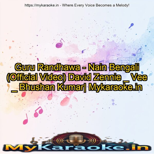 Guru Randhawa - Nain Bengali (Official Video) David Zennie _ Vee _ Bhushan Kumar| Mykaraoke.in