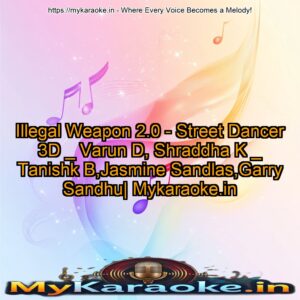 Illegal Weapon 2.0 - Street Dancer 3D _ Varun D, Shraddha K _ Tanishk B,Jasmine Sandlas,Garry Sandhu| Mykaraoke.in