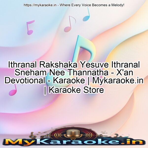 Ithranal Rakshaka Yesuve Ithranal Sneham Nee Thannatha - X'an Devotional - Karaoke | Mykaraoke.in | Karaoke Store