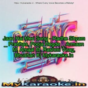Jaan Hai Meri Song - Radhe Shyam _ Prabhas, Pooja Hegde _ Armaan M, Amaal M, Rashmi Virag, Bhushan K| Mykaraoke.in