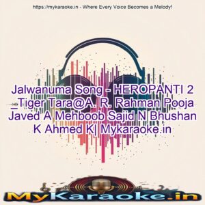 Jalwanuma Song - HEROPANTI 2 _Tiger Tara@A. R. Rahman Pooja Javed A Mehboob Sajid N Bhushan K Ahmed K| Mykaraoke.in