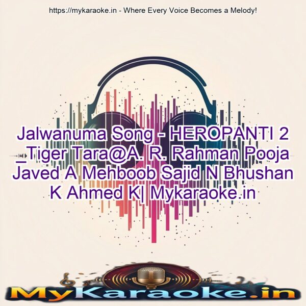 Jalwanuma Song - HEROPANTI 2 _Tiger Tara@A. R. Rahman Pooja Javed A Mehboob Sajid N Bhushan K Ahmed K| Mykaraoke.in