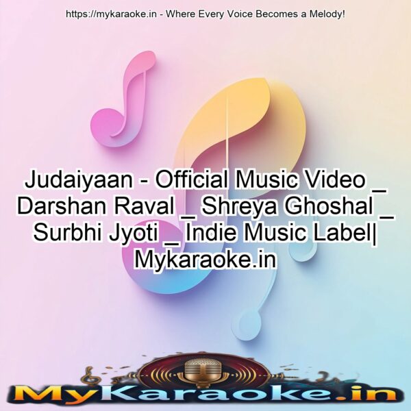 Judaiyaan - Official Music Video _ Darshan Raval _ Shreya Ghoshal _ Surbhi Jyoti _ Indie Music Label| Mykaraoke.in