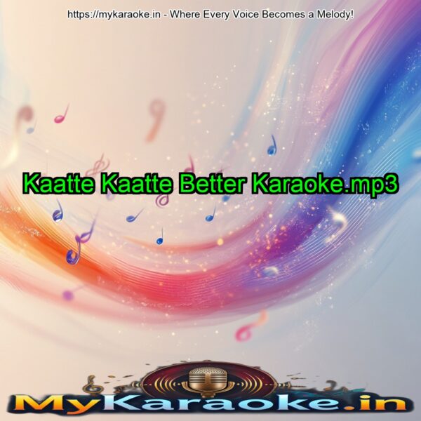 Kaatte Kaatte Better Karaoke.mp3