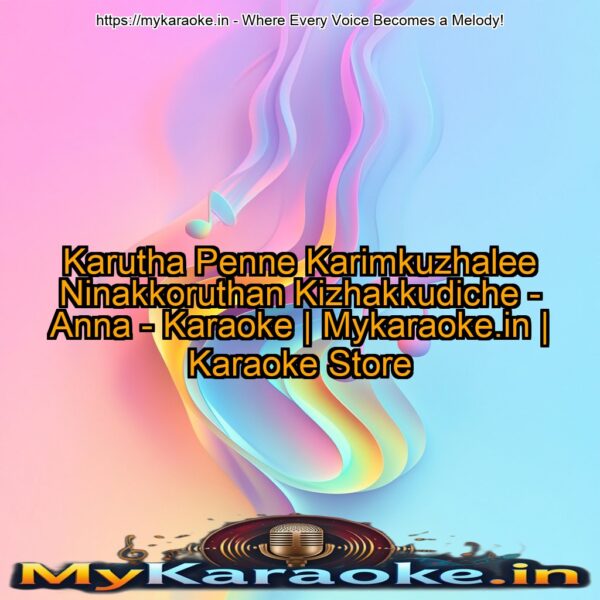 Karutha Penne Karimkuzhalee Ninakkoruthan Kizhakkudiche - Anna - Karaoke | Mykaraoke.in | Karaoke Store