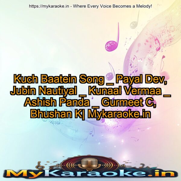 Kuch Baatein Song _ Payal Dev, Jubin Nautiyal _ Kunaal Vermaa _ Ashish Panda _ Gurmeet C, Bhushan K| Mykaraoke.in