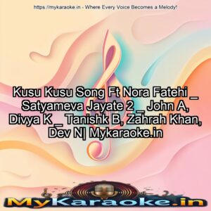 Kusu Kusu Song Ft Nora Fatehi _ Satyameva Jayate 2 _ John A, Divya K _ Tanishk B, Zahrah Khan, Dev N| Mykaraoke.in