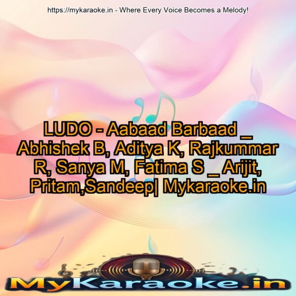 LUDO - Aabaad Barbaad _ Abhishek B, Aditya K, Rajkummar R, Sanya M, Fatima S _ Arijit, Pritam,Sandeep| Mykaraoke.in