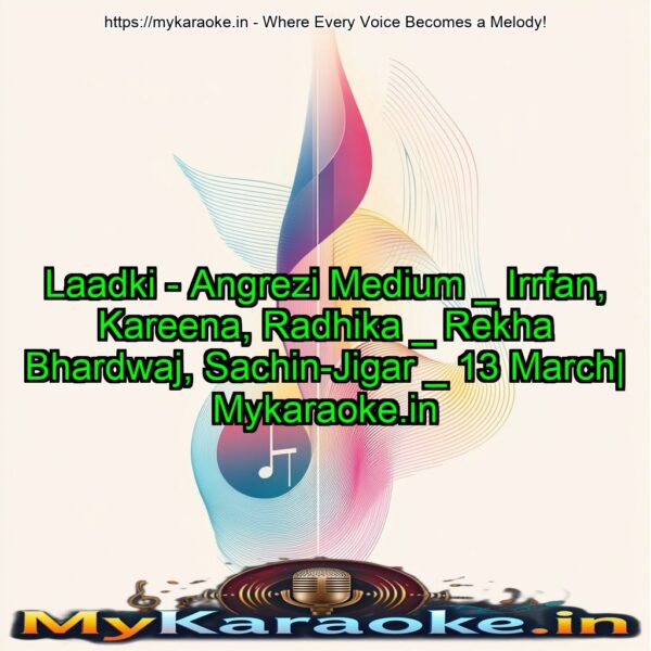 Laadki - Angrezi Medium _ Irrfan, Kareena, Radhika _ Rekha Bhardwaj, Sachin-Jigar _ 13 March| Mykaraoke.in