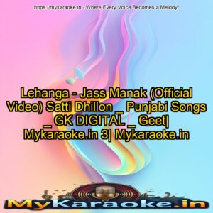 Lehanga  - Jass Manak (Official Video) Satti Dhillon _ Punjabi Songs _ GK DIGITAL _ Geet| Mykaraoke.in 3| Mykaraoke.in