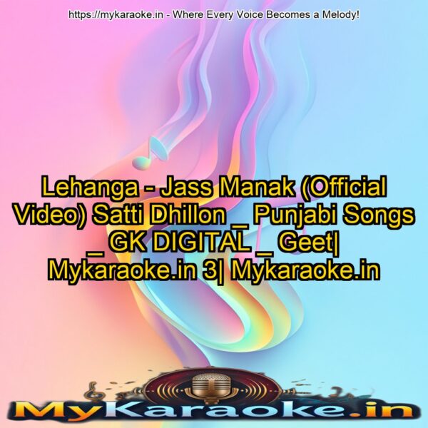 Lehanga  - Jass Manak (Official Video) Satti Dhillon _ Punjabi Songs _ GK DIGITAL _ Geet| Mykaraoke.in 3| Mykaraoke.in