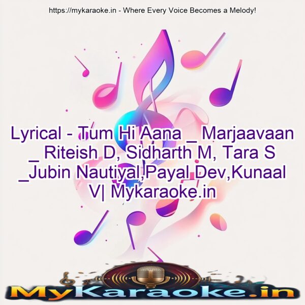 Lyrical - Tum Hi Aana _ Marjaavaan _ Riteish D, Sidharth M, Tara S _Jubin Nautiyal,Payal Dev,Kunaal V| Mykaraoke.in