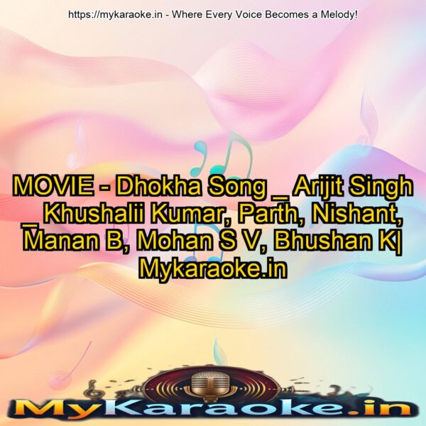 MOVIE - Dhokha Song _ Arijit Singh _ Khushalii Kumar, Parth, Nishant, Manan B, Mohan S V, Bhushan K| Mykaraoke.in