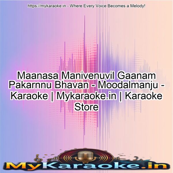 Maanasa Manivenuvil Gaanam Pakarnnu Bhavan - Moodalmanju - Karaoke | Mykaraoke.in | Karaoke Store