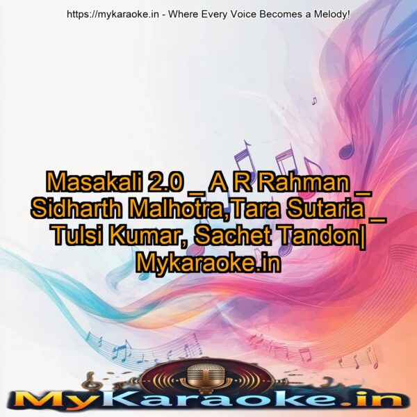 Masakali 2.0 _ A R Rahman _ Sidharth Malhotra,Tara Sutaria _ Tulsi Kumar, Sachet Tandon| Mykaraoke.in