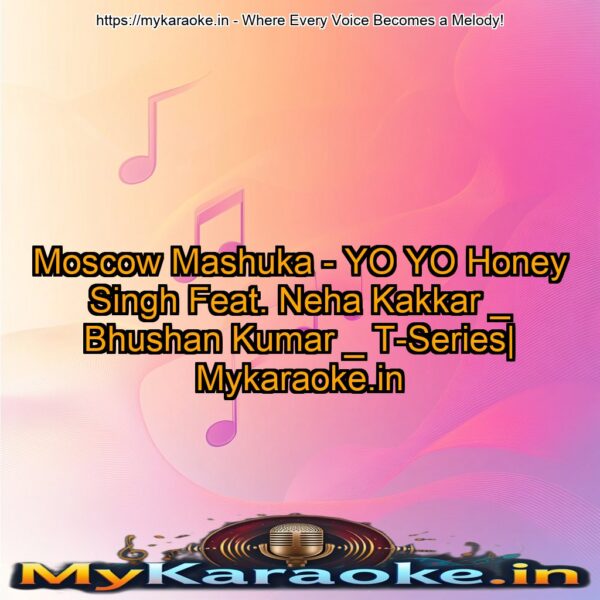 Moscow Mashuka - YO YO Honey Singh Feat. Neha Kakkar _ Bhushan Kumar _ T-Series| Mykaraoke.in