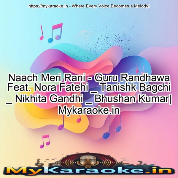 Naach Meri Rani - Guru Randhawa Feat. Nora Fatehi _ Tanishk Bagchi _ Nikhita Gandhi _ Bhushan Kumar| Mykaraoke.in